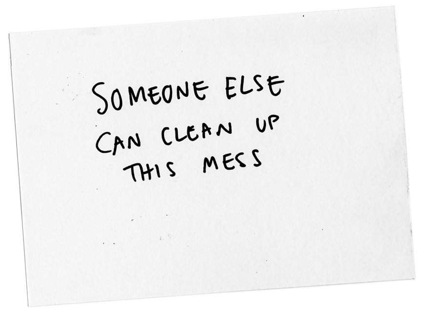 SOMEONE ELSE CAN CLEAN UP THIS MESS